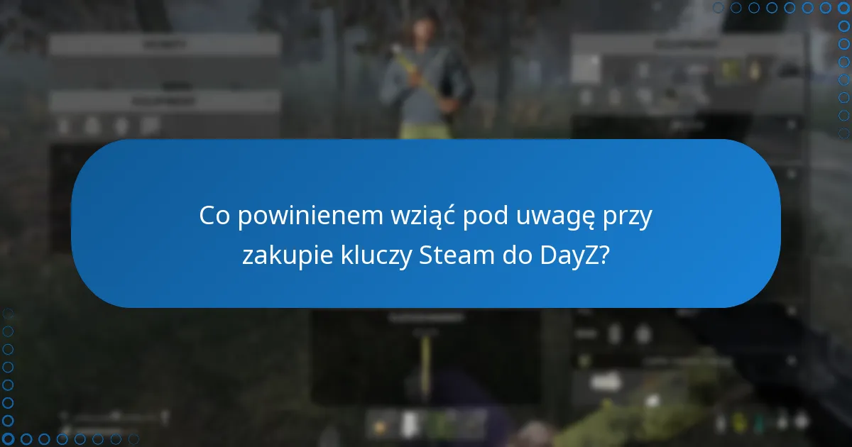 Co powinienem wziąć pod uwagę przy zakupie kluczy Steam do DayZ?