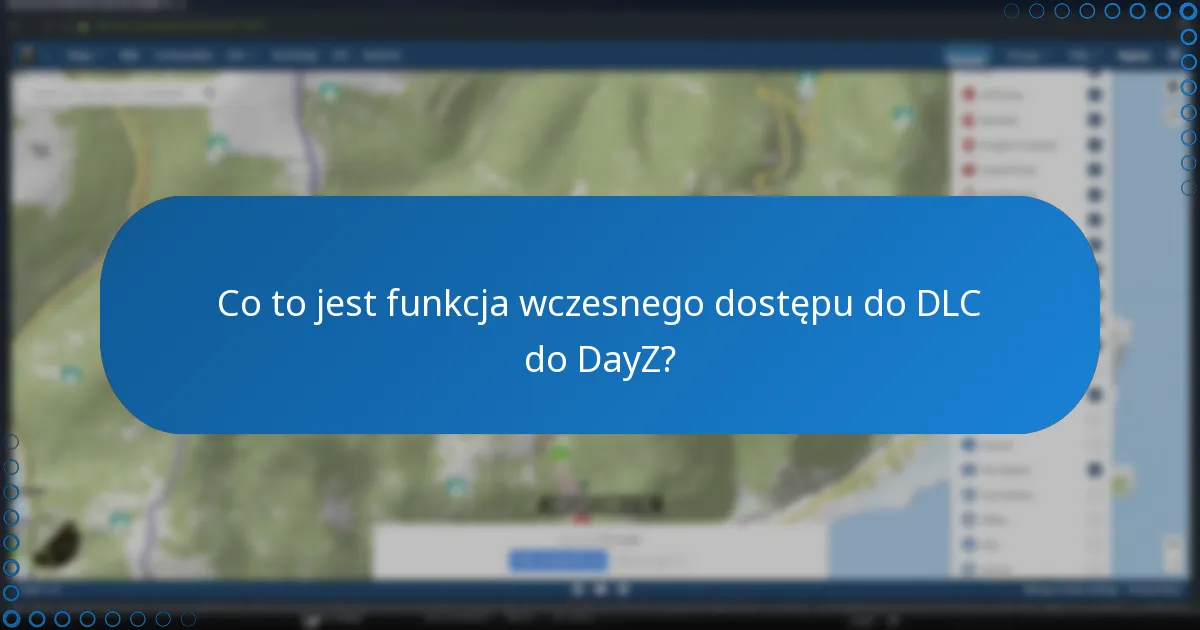 Co to jest funkcja wczesnego dostępu do DLC do DayZ?