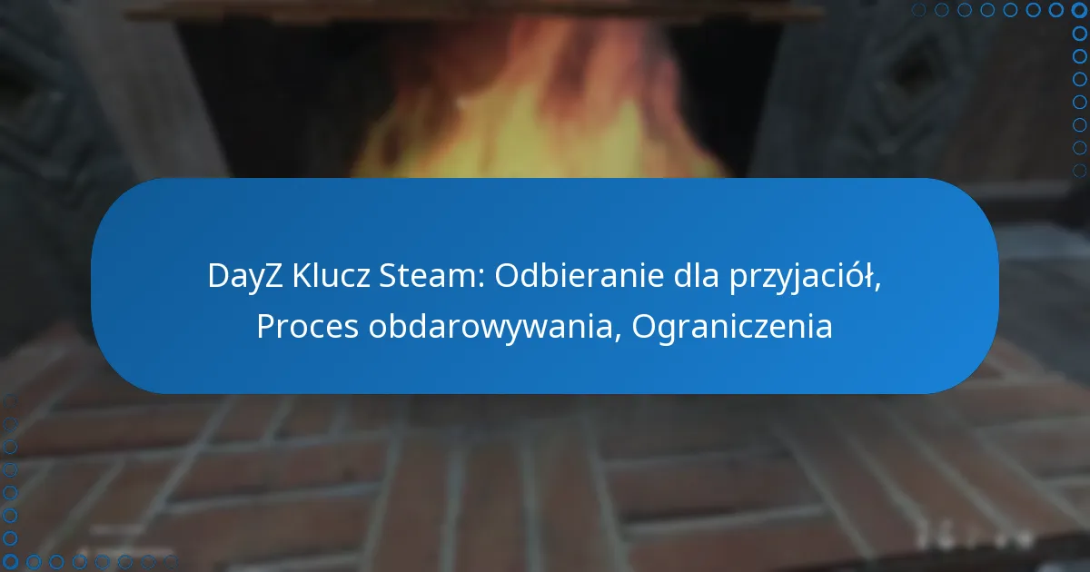 DayZ Klucz Steam: Odbieranie dla przyjaciół, Proces obdarowywania, Ograniczenia