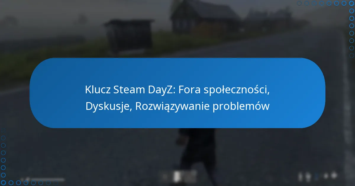Klucz Steam DayZ: Fora społeczności, Dyskusje, Rozwiązywanie problemów