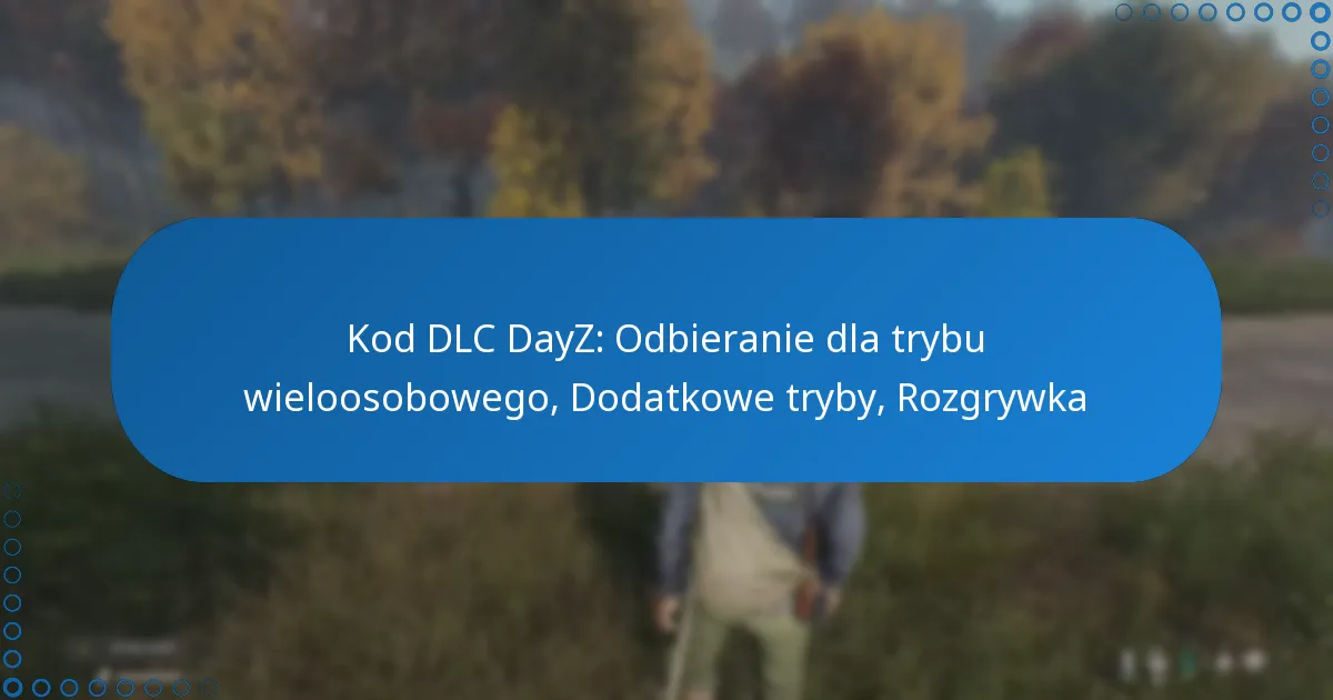 Kod DLC DayZ: Odbieranie dla trybu wieloosobowego, Dodatkowe tryby, Rozgrywka