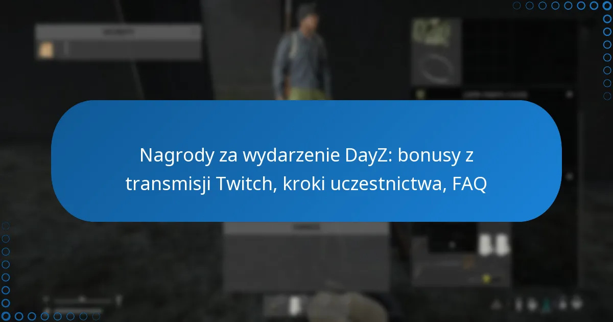 Nagrody za wydarzenie DayZ: bonusy z transmisji Twitch, kroki uczestnictwa, FAQ
