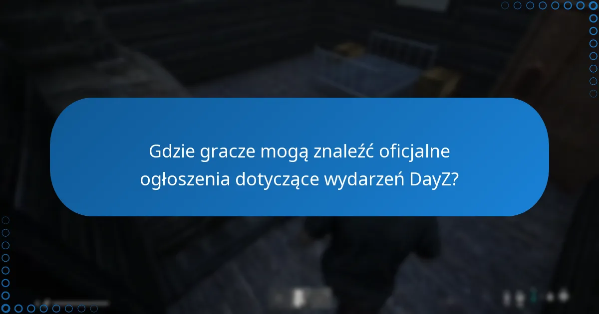 Gdzie gracze mogą znaleźć oficjalne ogłoszenia dotyczące wydarzeń DayZ?