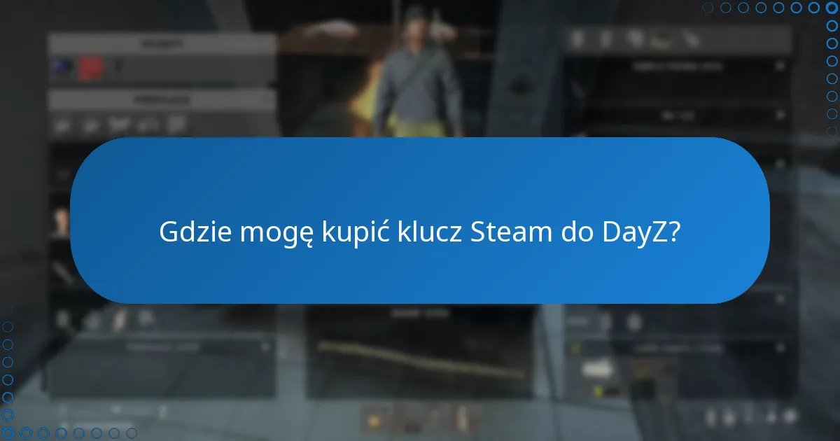 Gdzie mogę kupić klucz Steam do DayZ?