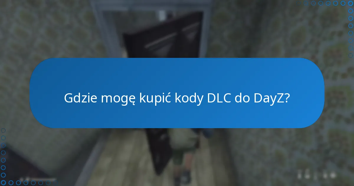 Gdzie mogę kupić kody DLC do DayZ?