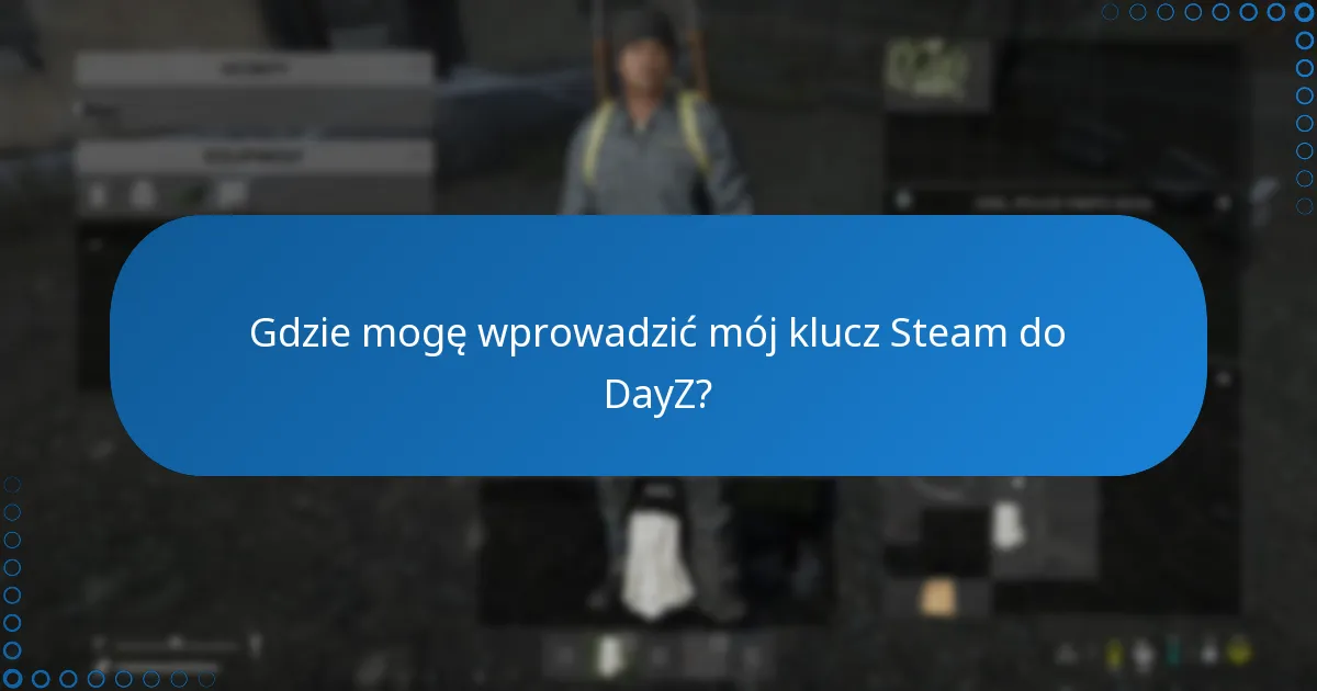 Gdzie mogę wprowadzić mój klucz Steam do DayZ?