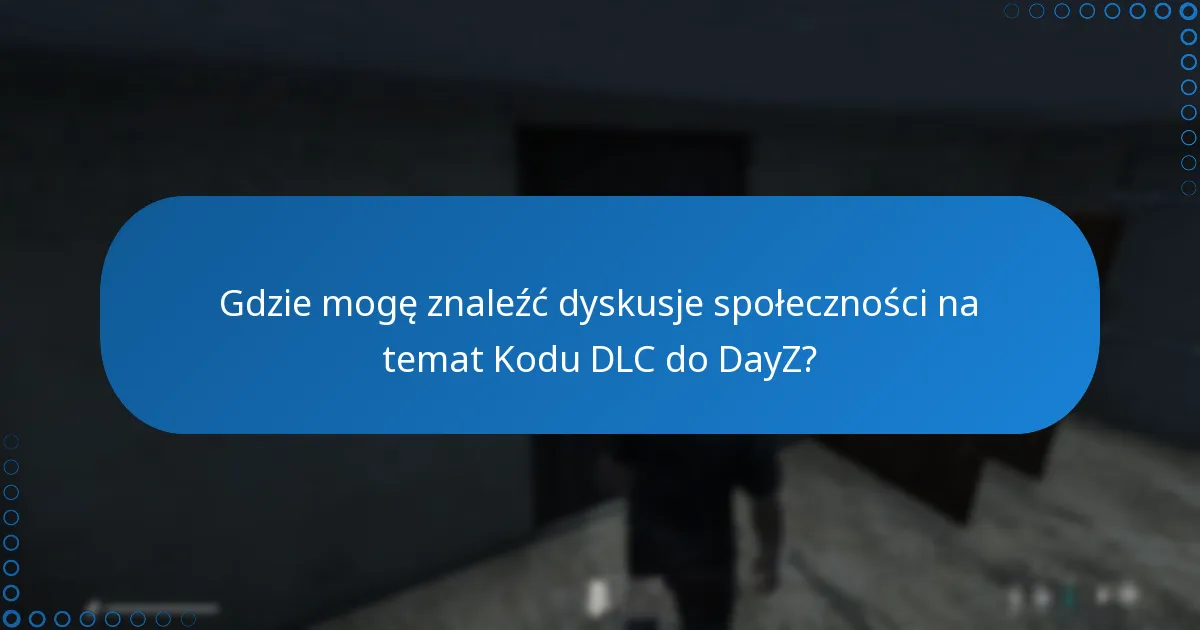 Gdzie mogę znaleźć dyskusje społeczności na temat Kodu DLC do DayZ?