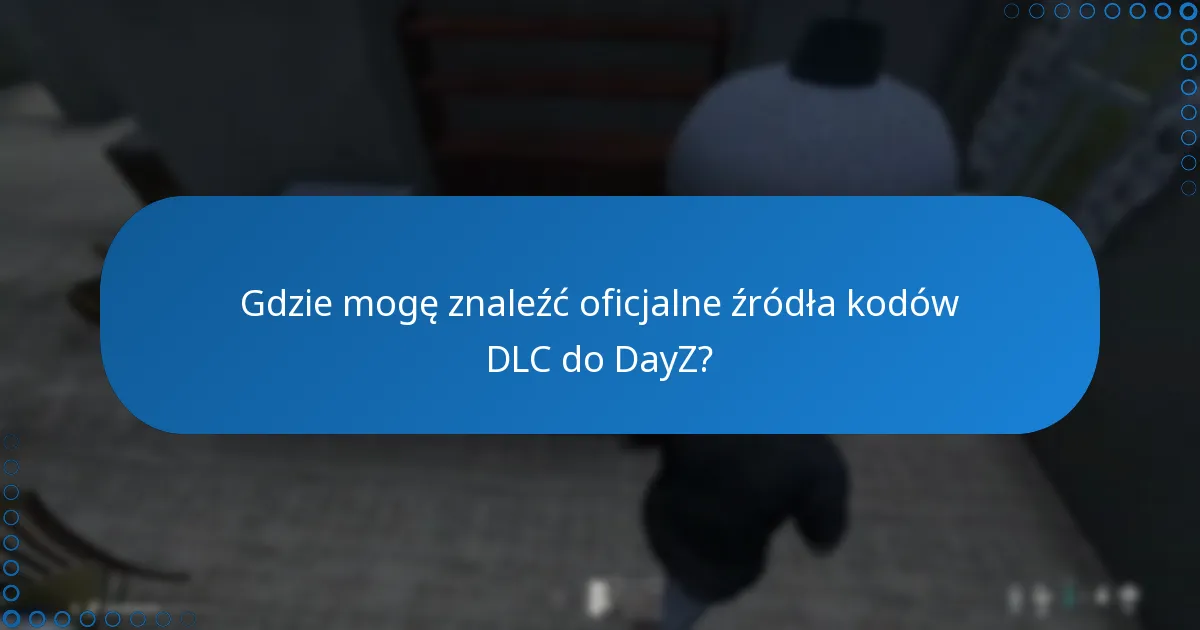 Gdzie mogę znaleźć oficjalne źródła kodów DLC do DayZ?