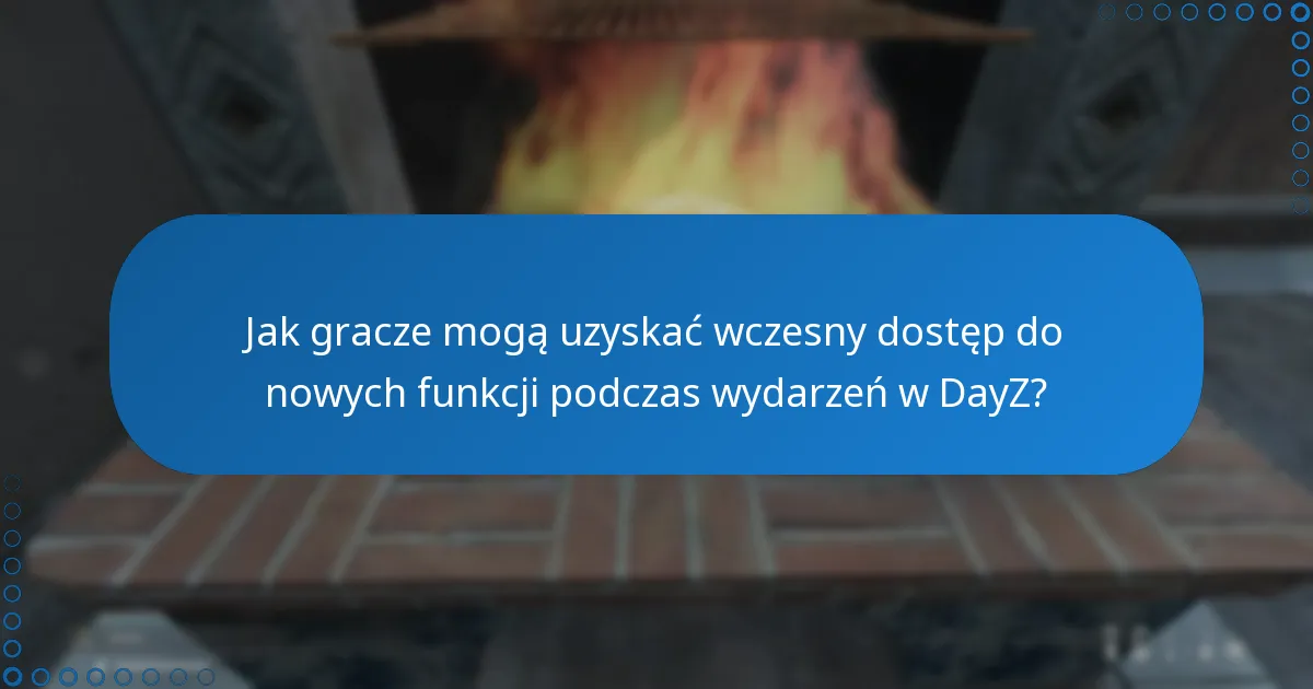 Jak gracze mogą uzyskać wczesny dostęp do nowych funkcji podczas wydarzeń w DayZ?