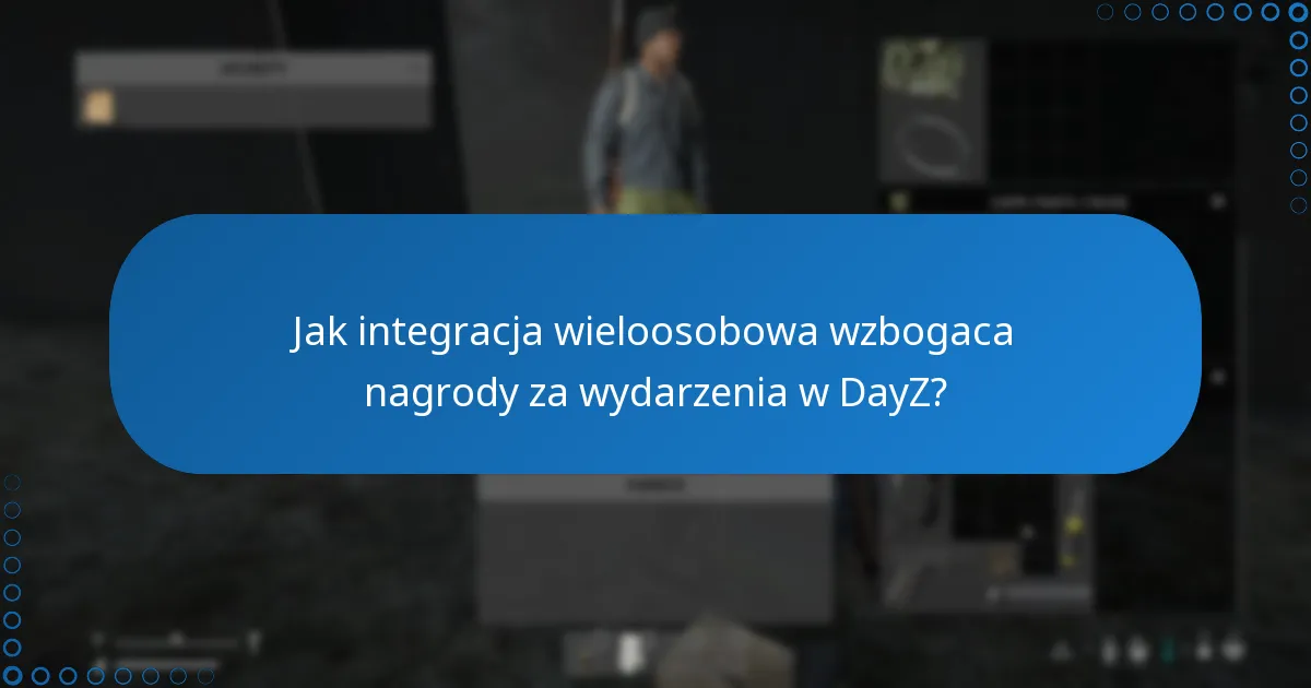 Jak integracja wieloosobowa wzbogaca nagrody za wydarzenia w DayZ?