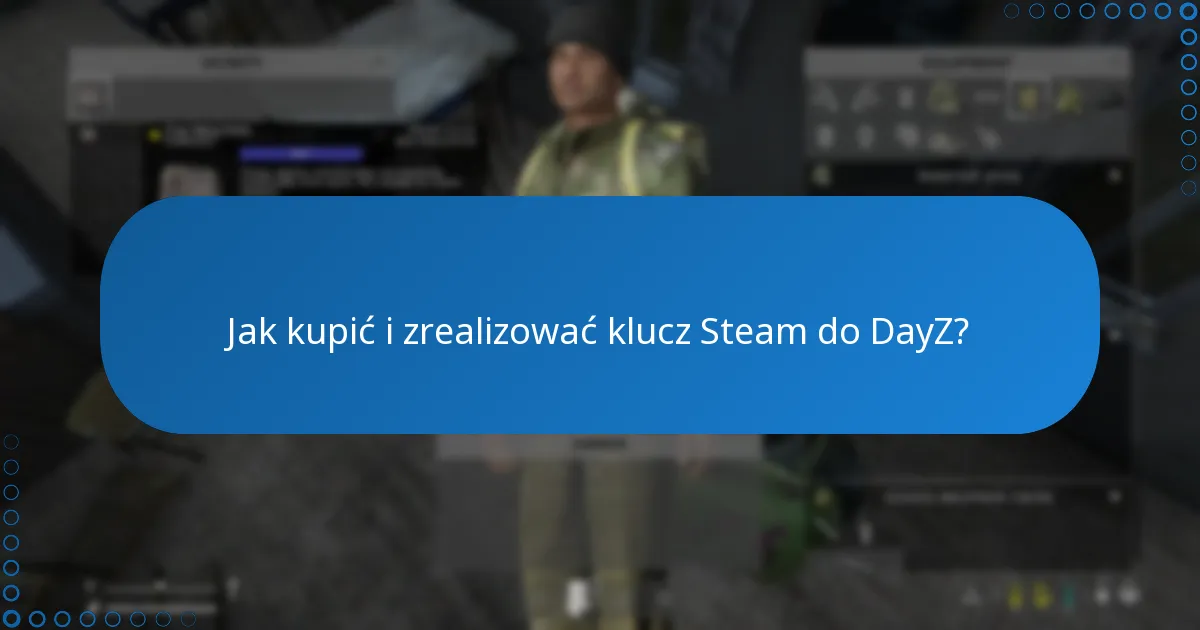 Jak kupić i zrealizować klucz Steam do DayZ?