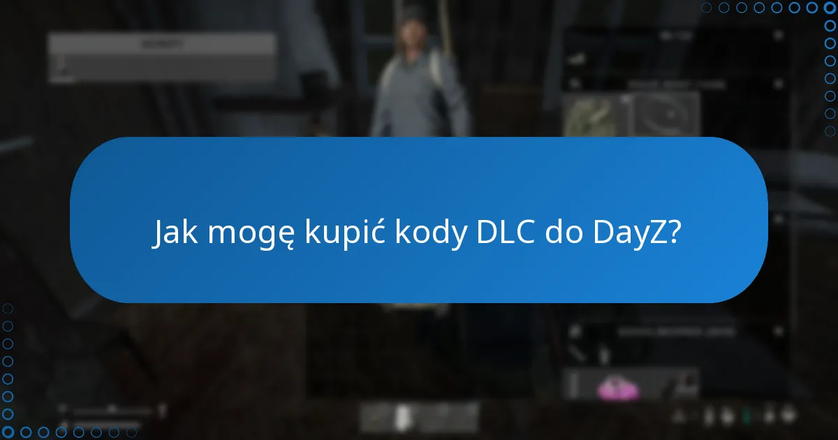 Jak mogę kupić kody DLC do DayZ?