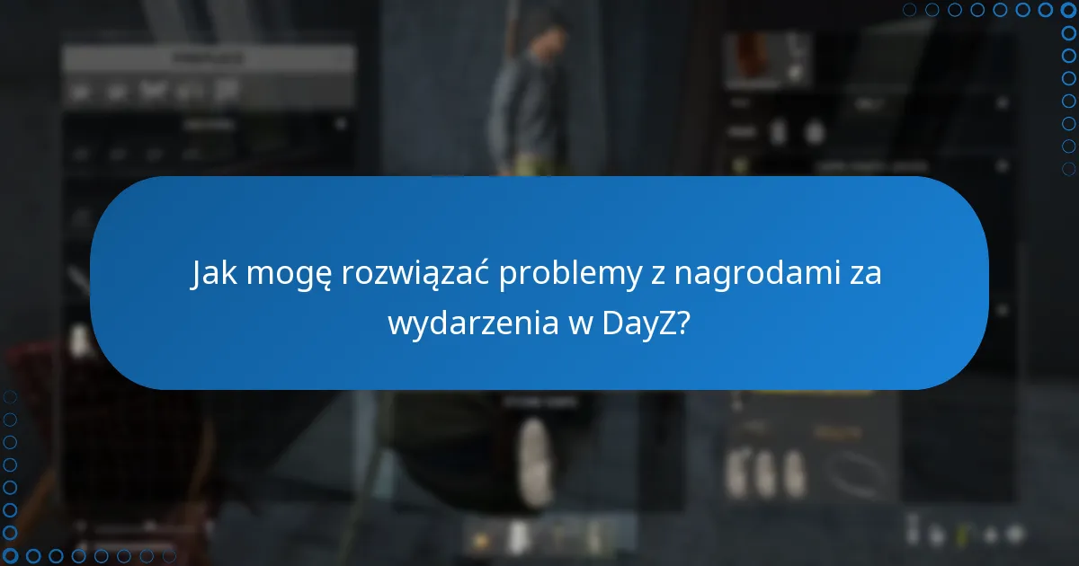 Jak mogę rozwiązać problemy z nagrodami za wydarzenia w DayZ?