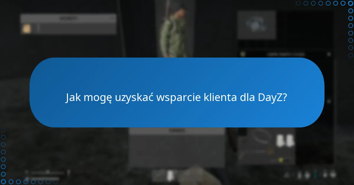 Jak mogę uzyskać wsparcie klienta dla DayZ?