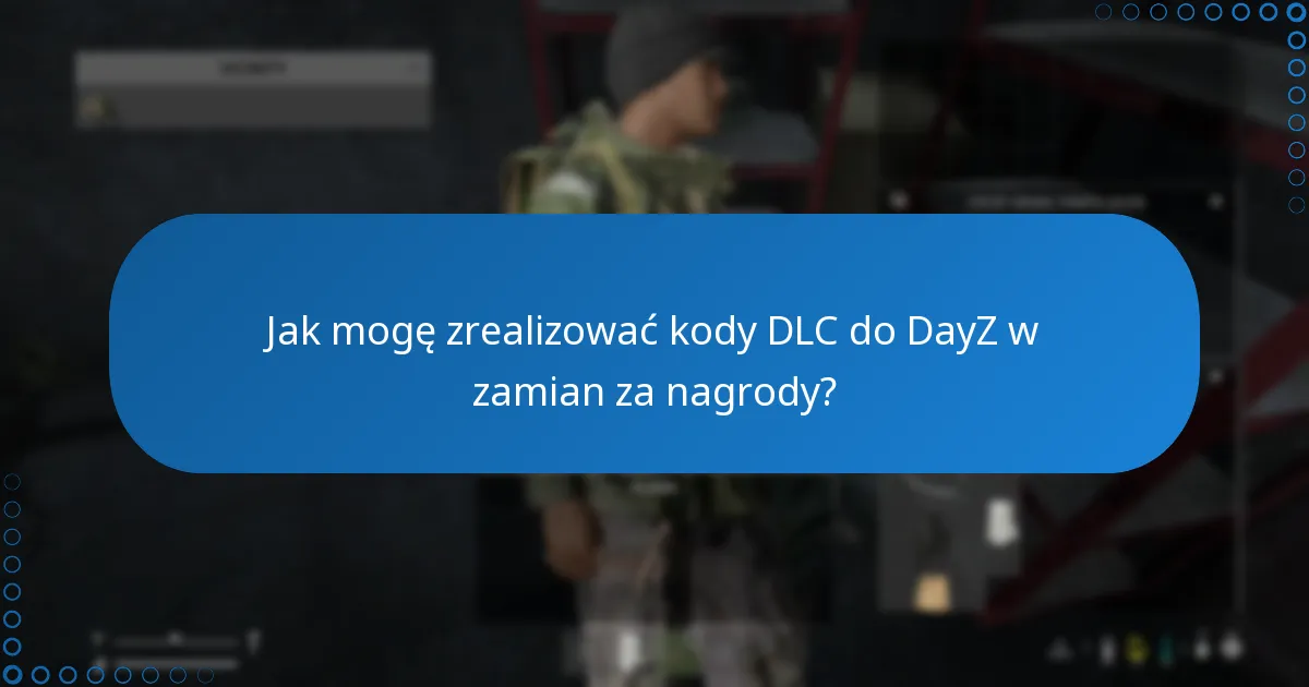 Jak mogę zrealizować kody DLC do DayZ w zamian za nagrody?