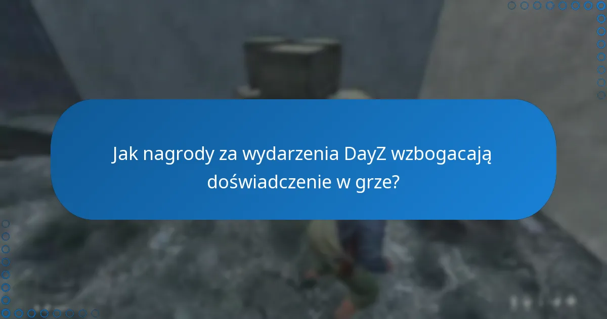 Jak nagrody za wydarzenia DayZ wzbogacają doświadczenie w grze?