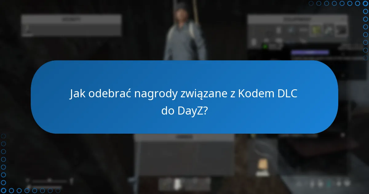 Jak odebrać nagrody związane z Kodem DLC do DayZ?