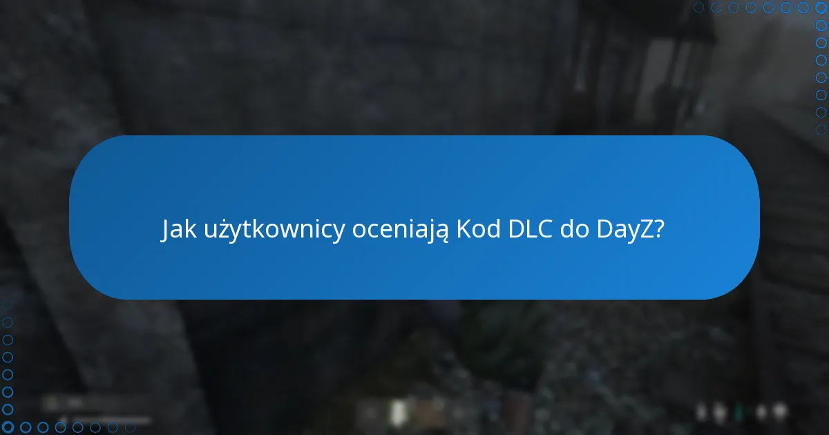 Jak użytkownicy oceniają Kod DLC do DayZ?