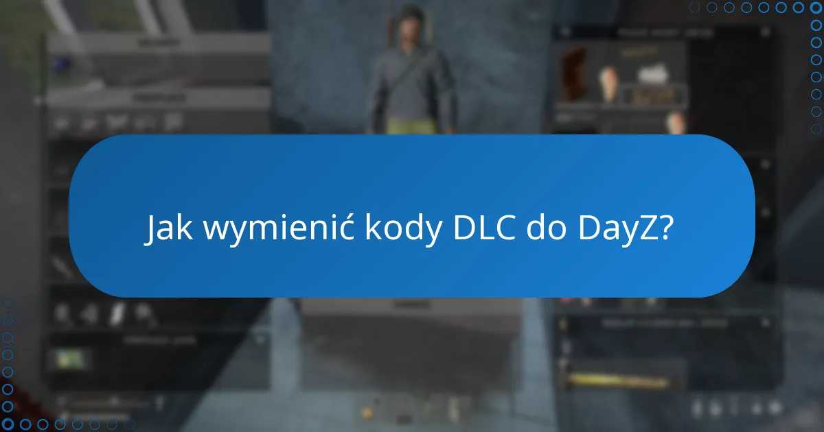 Jak wymienić kody DLC do DayZ?