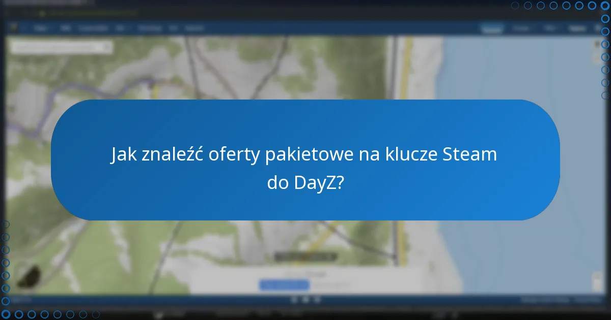 Jak znaleźć oferty pakietowe na klucze Steam do DayZ?
