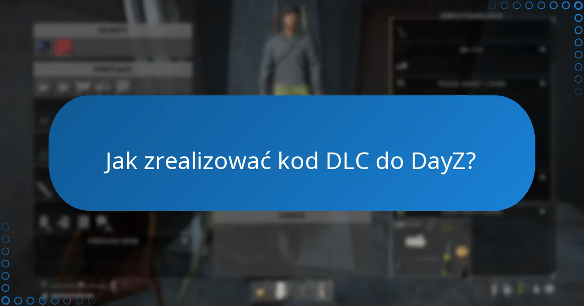 Jak zrealizować kod DLC do DayZ?