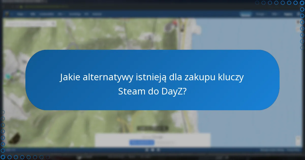 Jakie alternatywy istnieją dla zakupu kluczy Steam do DayZ?