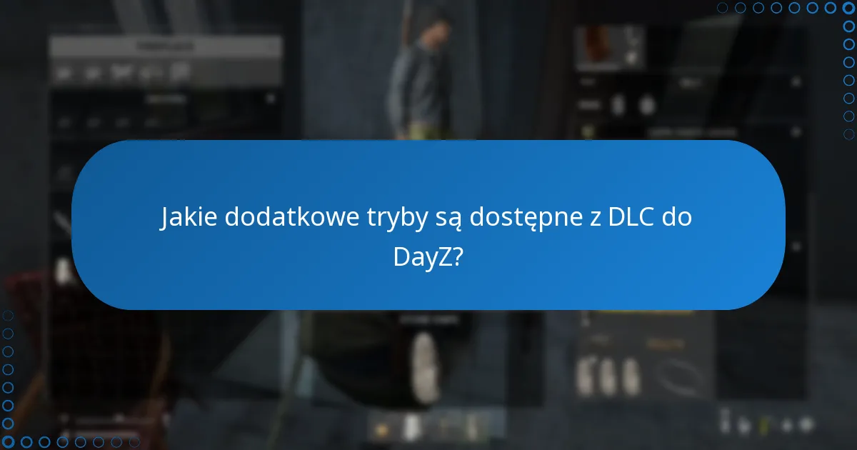 Jakie dodatkowe tryby są dostępne z DLC do DayZ?