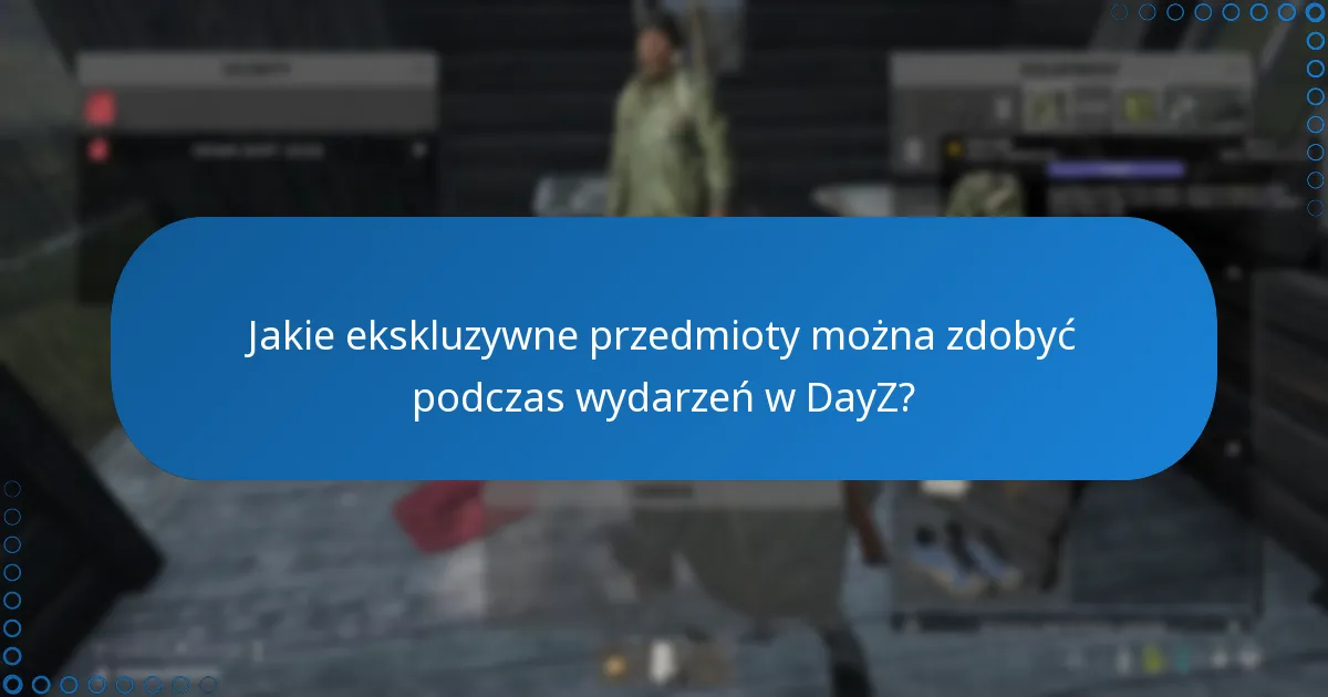 Jakie ekskluzywne przedmioty można zdobyć podczas wydarzeń w DayZ?