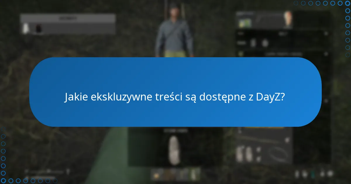Jakie ekskluzywne treści są dostępne z DayZ?