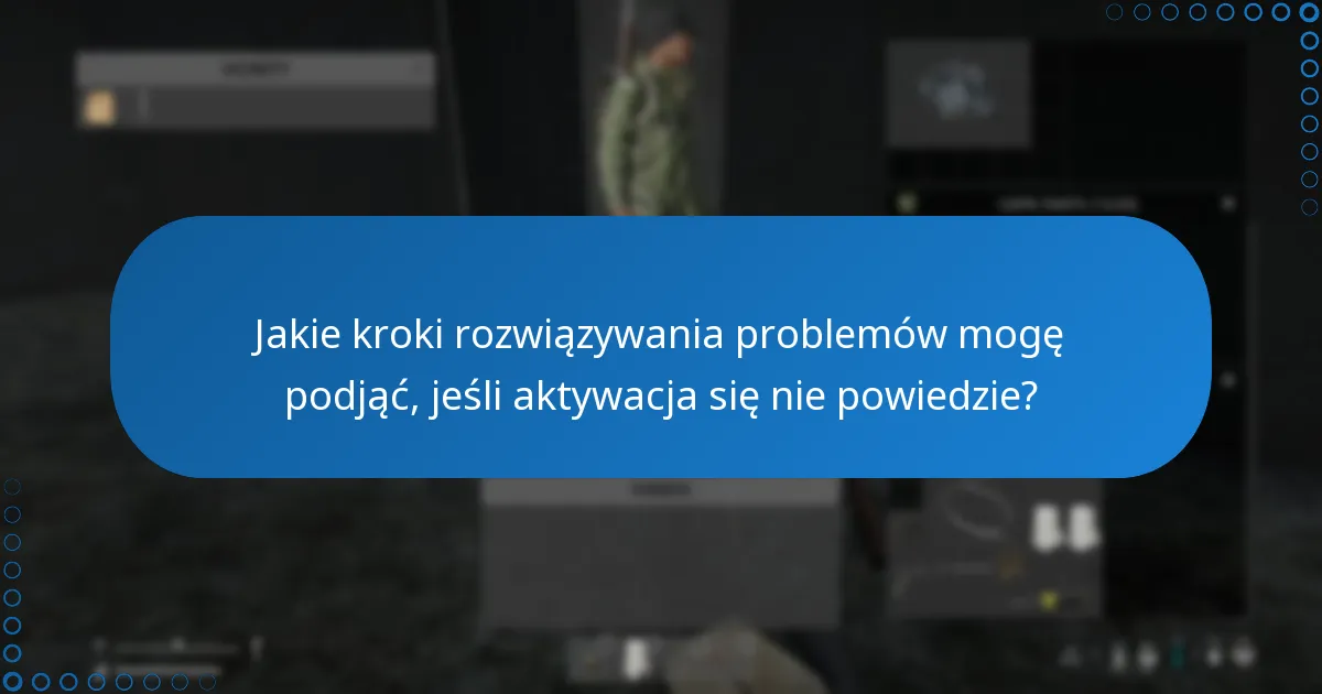 Jakie kroki rozwiązywania problemów mogę podjąć, jeśli aktywacja się nie powiedzie?