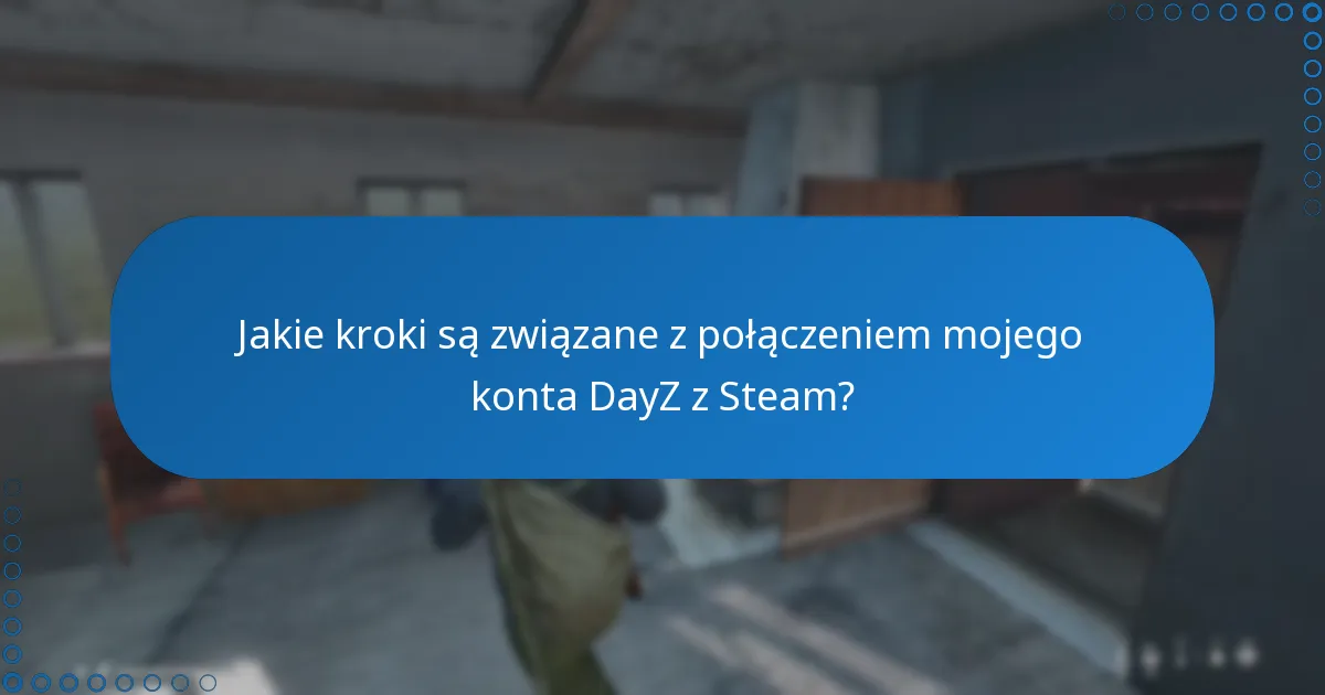 Jakie kroki są związane z połączeniem mojego konta DayZ z Steam?
