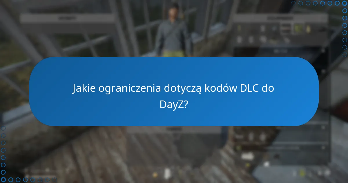 Jakie ograniczenia dotyczą kodów DLC do DayZ?