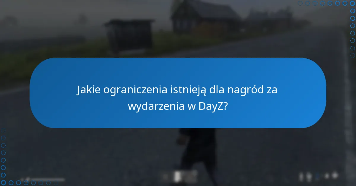 Jakie ograniczenia istnieją dla nagród za wydarzenia w DayZ?