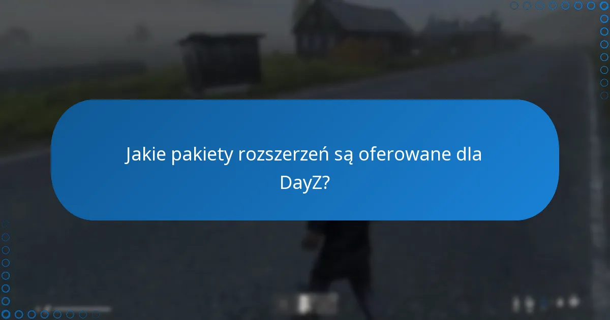 Jakie pakiety rozszerzeń są oferowane dla DayZ?