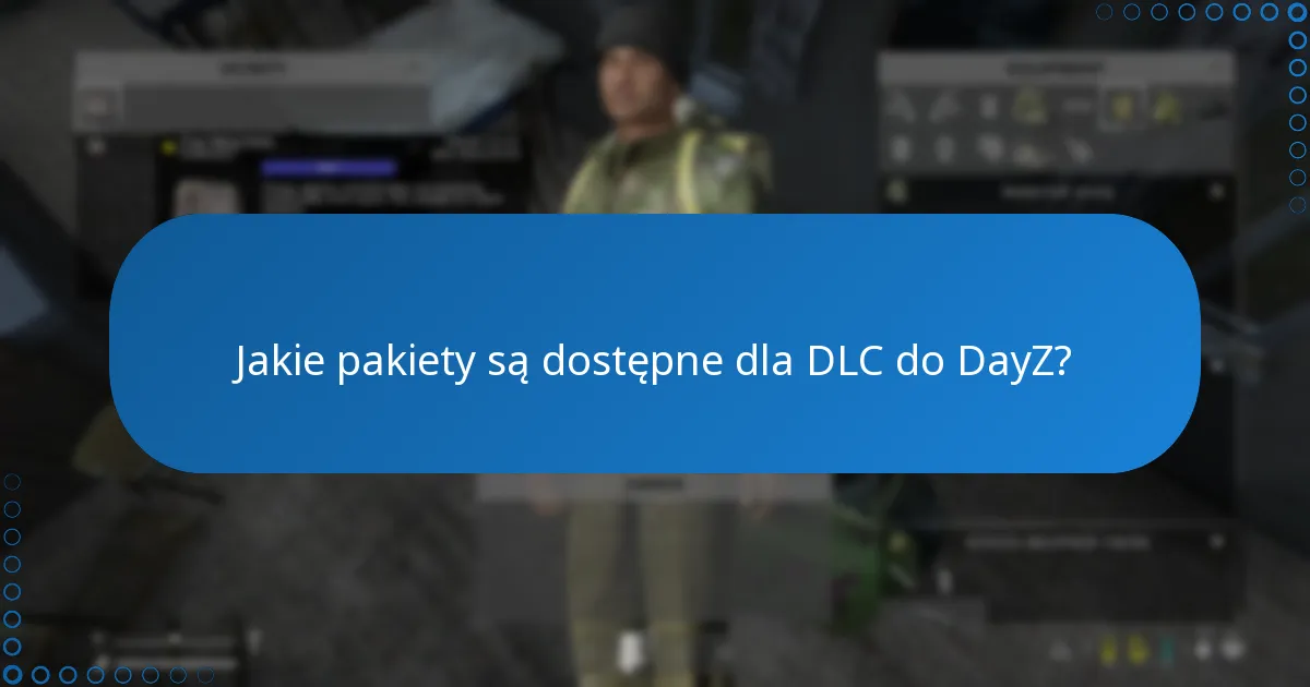 Jakie pakiety są dostępne dla DLC do DayZ?