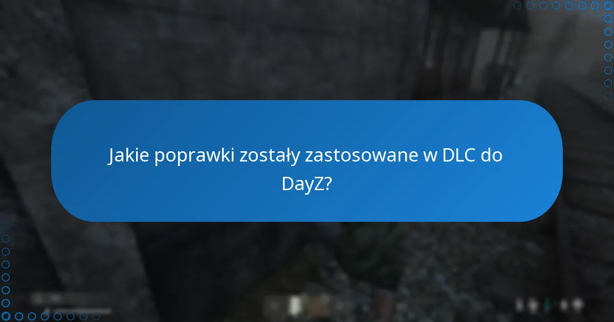 Jakie poprawki zostały zastosowane w DLC do DayZ?