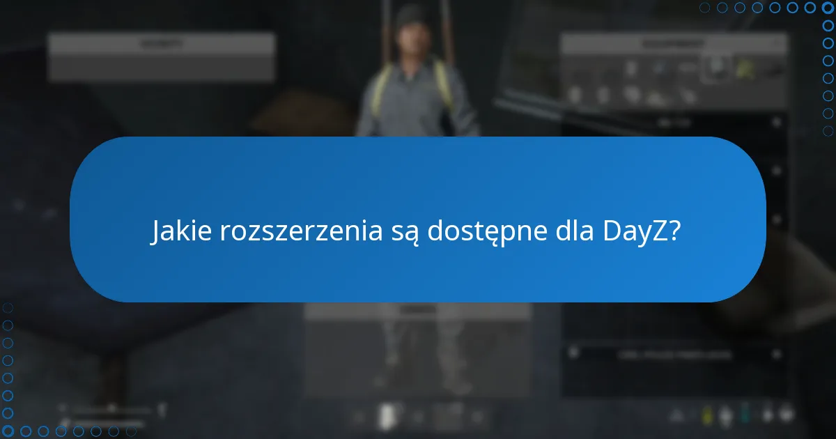Jakie rozszerzenia są dostępne dla DayZ?