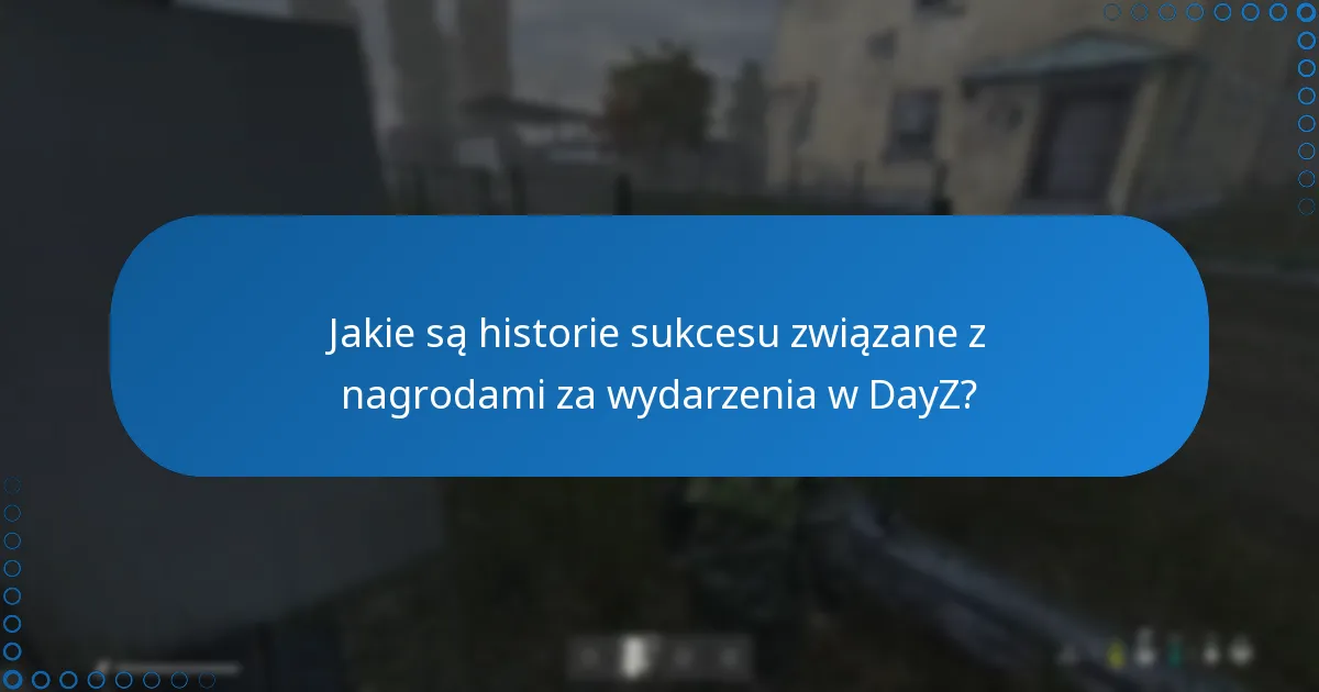 Jakie są historie sukcesu związane z nagrodami za wydarzenia w DayZ?