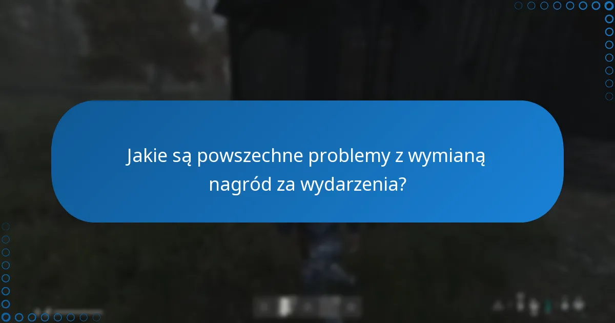 Jakie są powszechne problemy z wymianą nagród za wydarzenia?