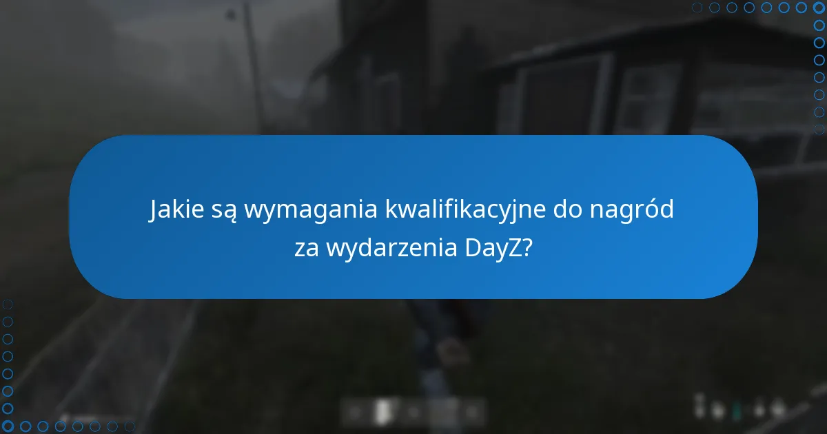 Jakie są wymagania kwalifikacyjne do nagród za wydarzenia DayZ?