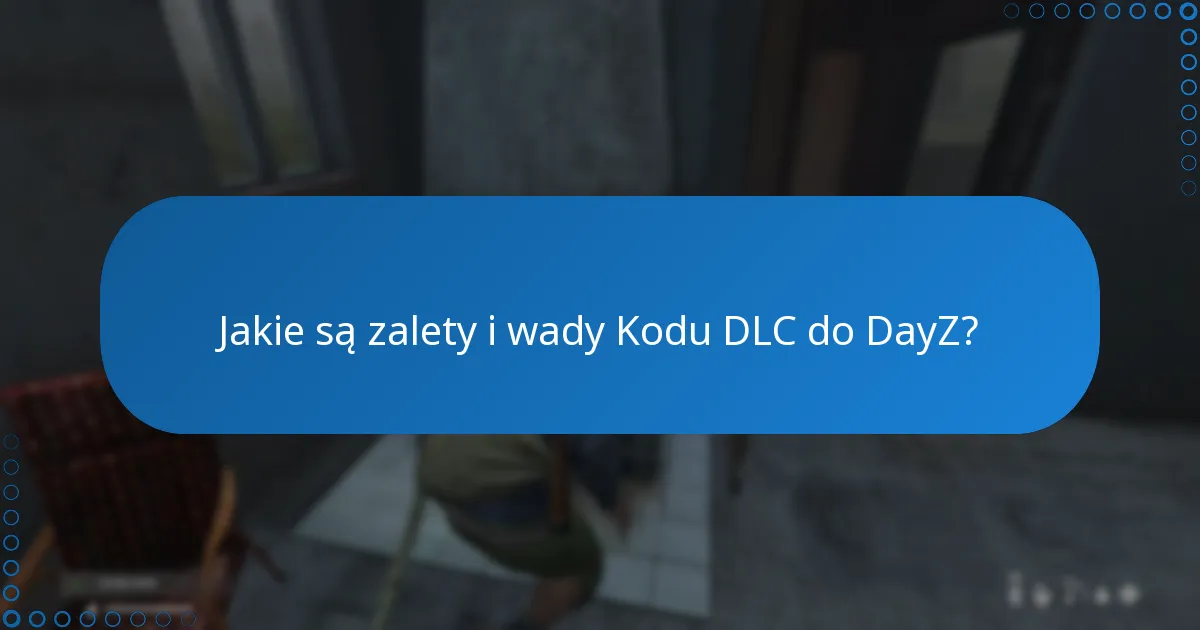 Jakie są zalety i wady Kodu DLC do DayZ?