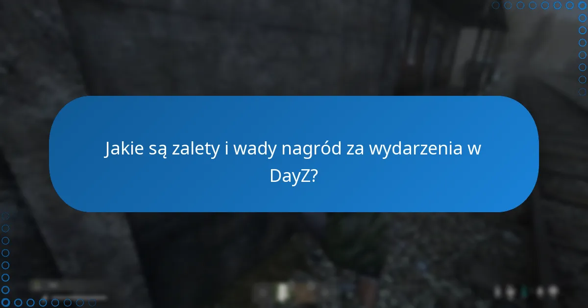 Jakie są zalety i wady nagród za wydarzenia w DayZ?