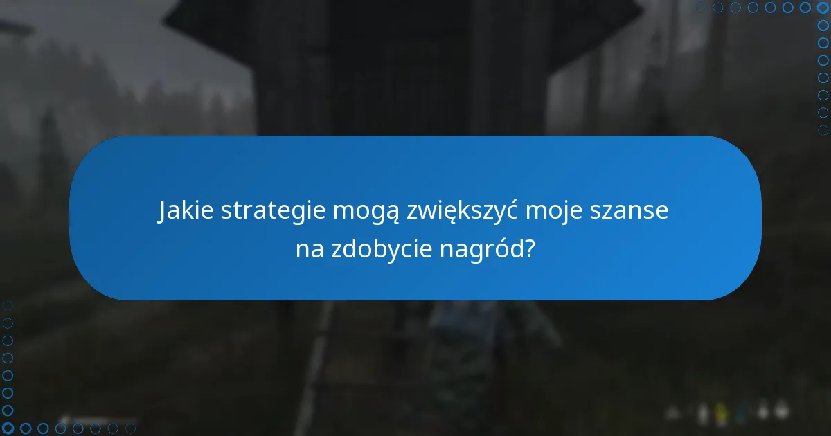 Jakie strategie mogą zwiększyć moje szanse na zdobycie nagród?
