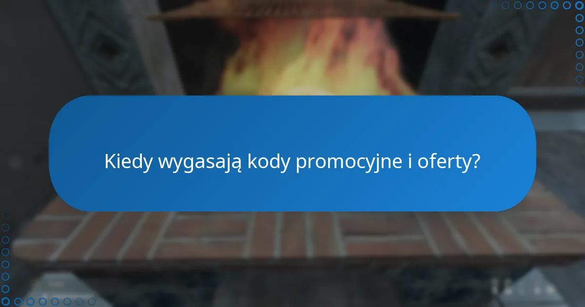 Kiedy wygasają kody promocyjne i oferty?