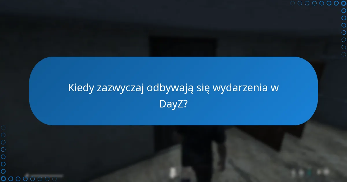 Kiedy zazwyczaj odbywają się wydarzenia w DayZ?