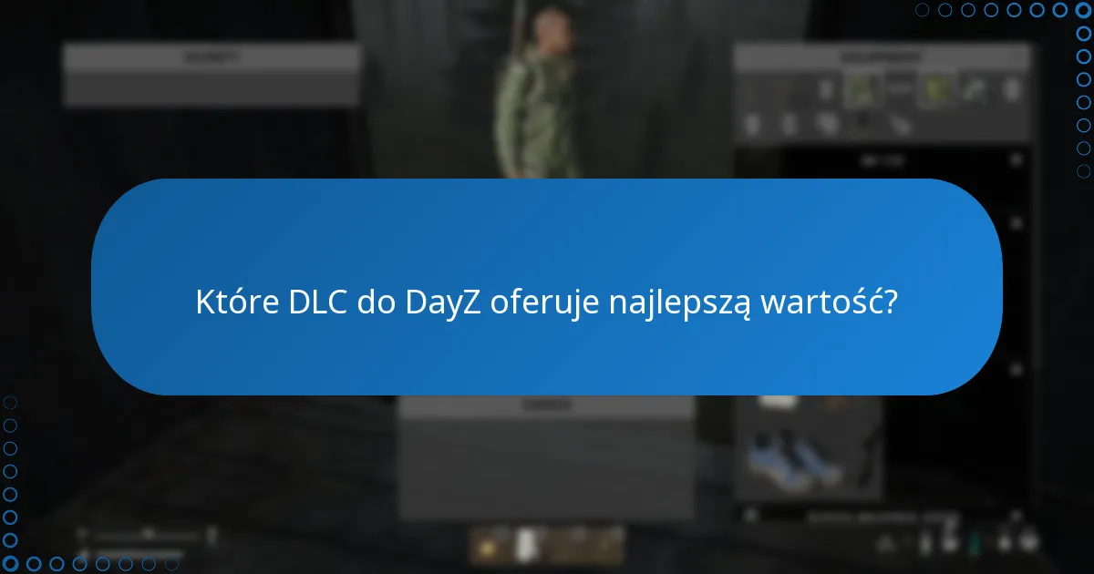 Które DLC do DayZ oferuje najlepszą wartość?