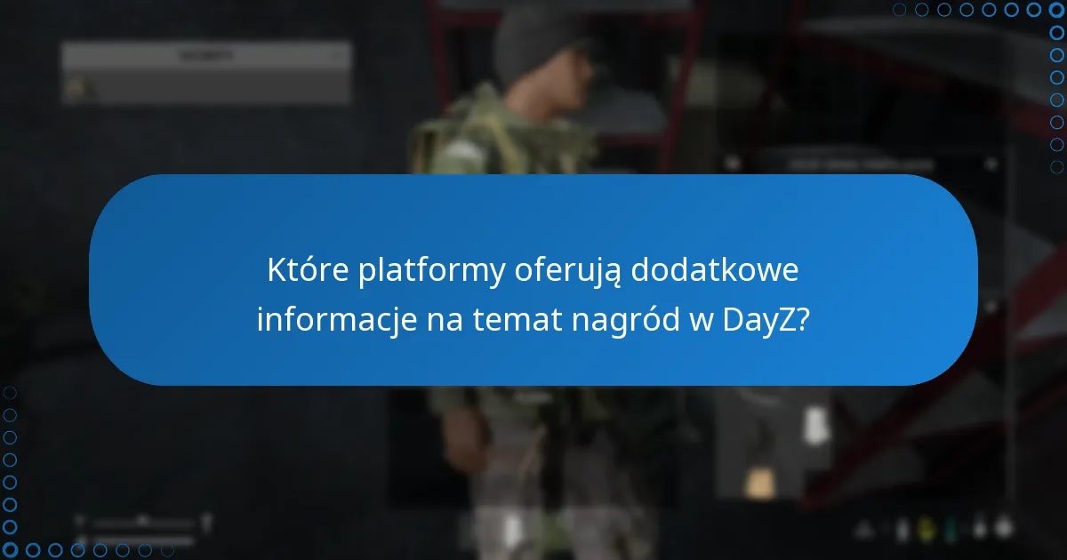 Które platformy oferują dodatkowe informacje na temat nagród w DayZ?